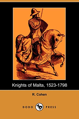 Knights of Malta, 1523-1798 (Dodo Press): A Beautiful Historical Account Of Malta From The Early Sixteenth Century Until The Late Eighteenth Century. (9781406513479) by Cohen, R.