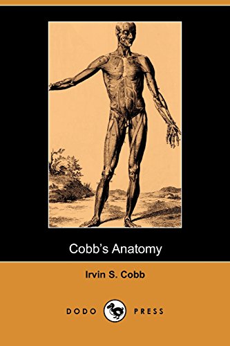 Cobb's Anatomy (Dodo Press): From The American Author, Humourist, And Columnist Who Lived In New York And Wrote Over 60 Books And 300 Short Stories. (9781406513936) by Cobb, Irvin S.