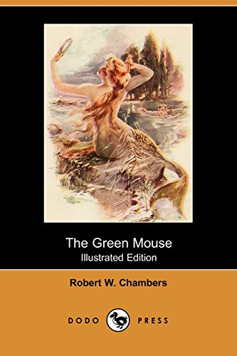 The Green Mouse (Illustrated Edition) (Dodo Press) (9781406514162) by Chambers, Robert W.