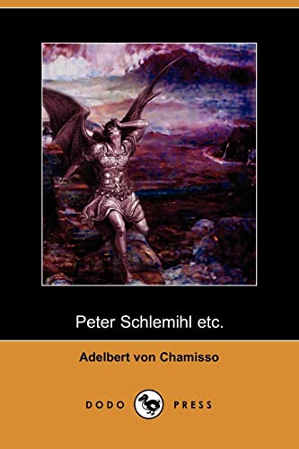 Stock image for Peter Schlemihl etc. (Dodo Press): The Most Famous Of Adelbert Von Chamisso's Works, About A Man Who Sells His Shadow To The Devil. It Was Written Partly To Divert for sale by Ergodebooks