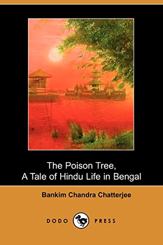 The Poison Tree, A Tale of Hindu Life in Bengal (Dodo Press) (9781406514377) by Chatterjee, Bankim Chandra