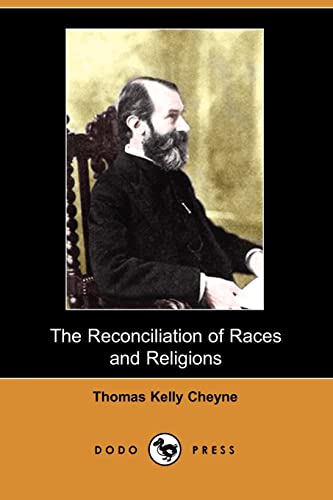 9781406514452: The Reconciliation of Races and Religions (Dodo Press): A Comparative Study By Thomas Kelly Cheyne, The English Divine And Biblical Critic Who Consistently Urged In His Writings The Necessity