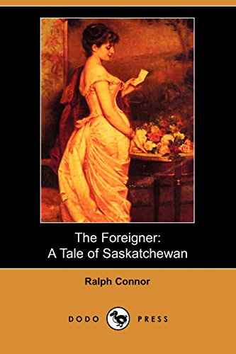 The Foreigner: Frontier Adventure With Strong Themes Of Morality And Justice From The Late 19Th And Early 20Th Century Canadian Novelist. (9781406514865) by Connor, Ralph