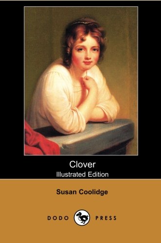 Beispielbild fr Clover (Illustrated Edition) (Dodo Press): Susan Coolidge (Sarah Chauncey Woolsey) Is Best Known For Her Classic Children's Novel What Katy Did . Family Was Modelled After The Author's Own zum Verkauf von AwesomeBooks