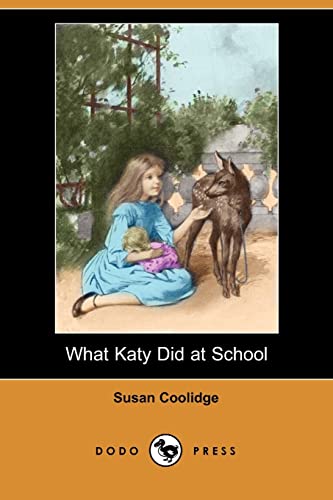9781406515282: What Katy Did at School (Dodo Press): Susan Coolidge (Sarah Chauncey Woolsey) Is Best Known For Her Classic Children's Novel What Katy Did (1872).