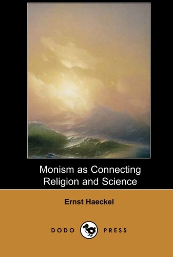 Stock image for Monism as Connecting Religion and Science (Dodo Press): From An 1892 Lecture Given By The German Biologist, Naturalist, Philosopher, Physician, Professor And Artist. [Paperback] Haeckel, Ernst and Gilchrist, J. for sale by Hay-on-Wye Booksellers