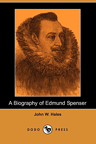 9781406515787: A Biography of Edmund Spenser (Dodo Press): Biography Of The English Poet And Poet Laureate, A Controversial Figure Due To His Zeal For The Destruction Of The Irish Culture.