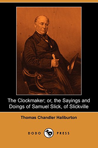 Beispielbild fr The Clockmaker; Or, the Sayings and Doings of Samuel Slick, of Slickville (Dodo Press) zum Verkauf von Cambridge Rare Books