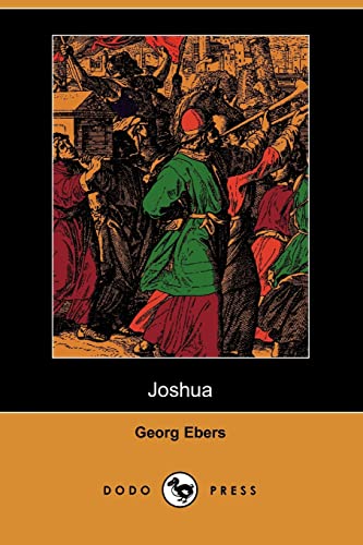 Joshua (Dodo Press): Nineteenth Century Novel From The German Egyptologist And Novelist Who Discovered The Egyptian Medical Papyrus At Luxor. (9781406516227) by Ebers, Georg