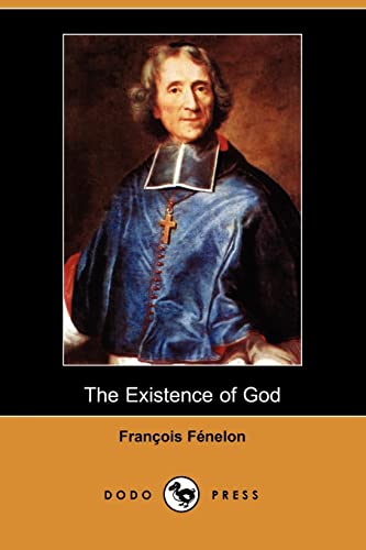 9781406516722: The Existence of God (Dodo Press): Religious Book By The French Roman Catholic Theologian, Poet And Author Best Remembered For The Adventures Of Telemachus.