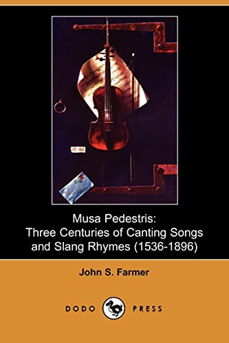 Imagen de archivo de Musa Pedestris: Selection Of Songs And Verses Displaying The Use Of Cant Or Slang From The Mid 16Th To The Late 19Th Century.: Three Centuries of . and Slang Rhymes (1536 - 1896) (Dodo Press) a la venta por WeBuyBooks