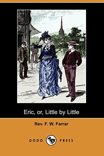 Beispielbild fr Eric, or, Little by Little (Dodo Press): Stories of school life by the theological writer, considered an eloquent preacher and a voluminous author. zum Verkauf von WorldofBooks