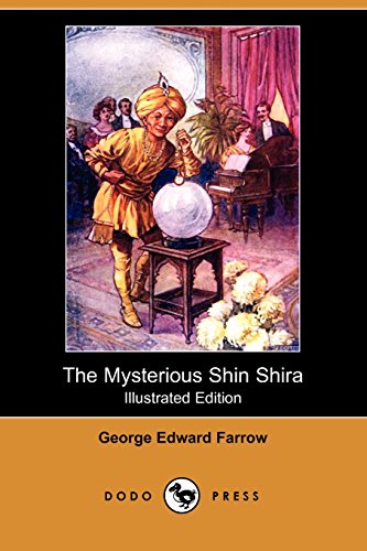 Imagen de archivo de The Mysterious Shin Shira (Illustrated Edition) (Dodo Press): Fantastical Exotic Adventure Story Book From The Author Of The 'Wallypug' Series. Full Of Detailed Colour Illustrations. a la venta por Ergodebooks