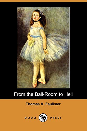 Beispielbild fr From the Ball-Room to Hell: Work Concerning The 'Evils' Of Dancing From A Repentant Ex-Dance Master, First Published In 1892. zum Verkauf von Irish Booksellers