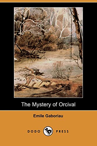 9781406517095: The Mystery of Orcival (Dodo Press): Work form 19th Century French author considered a pioneer of modern detective fiction.