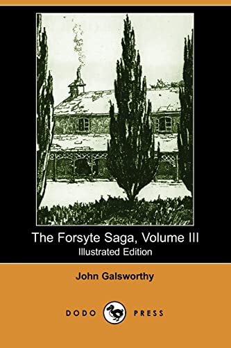Imagen de archivo de The Forsyte Saga, Volume III (Illustrated Edition) (Dodo Press) a la venta por ThriftBooks-Atlanta