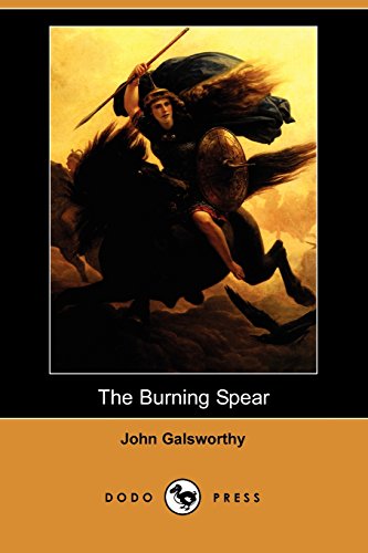 9781406517224: The Burning Spear (Dodo Press): One of a series of books by the English novelist and playwright who won the Nobel Prize for literature in 1932.