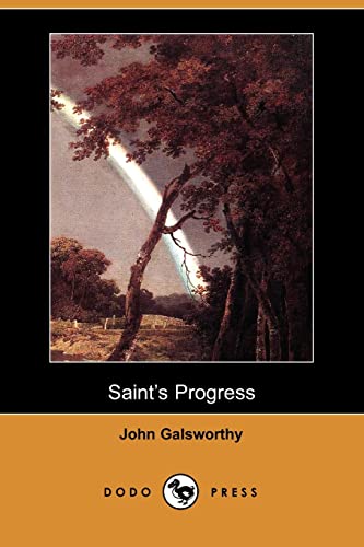 Saint's Progress (Dodo Press): One of a series of books by the English novelist and playwright who won the Nobel Prize for literature in 1932. (9781406517378) by Galsworthy, John