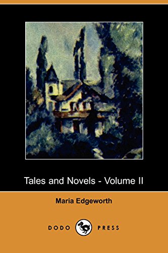 Tales and Novels - Volume II (Dodo Press): Collection of works by the prolific Anglo-Irish novelist who worked strenuously for the relief of Irish peasants. (9781406517545) by Edgeworth, Maria