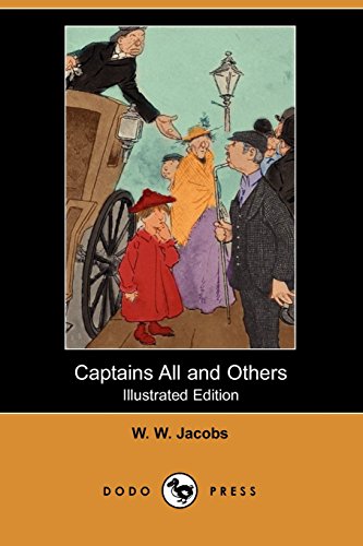 Captains All and Others (Illustrated Edition) (Dodo Press) (9781406518252) by Jacobs, W. W.