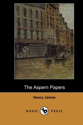 The Aspern Papers (Dodo Press): Novel by the prolific American-born author and literary critic of the late 19th and early 20th centuries. He spent . a British subject shortly before his death. - James, Henry