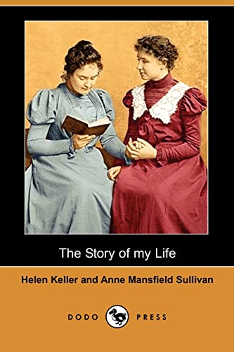 The Story of My Life (Dodo Press) (9781406518733) by Keller, Helen; Sullivan, Anne Mansfield