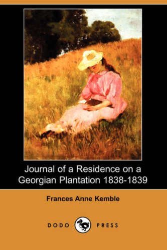 Journal of a Residence on a Georgian Plantation 1838-1839 (Dodo Press) - Kemble, Frances Anne