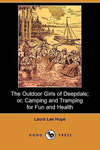 The Outdoor Girls of Deepdale: Or, Camping and Tramping for Fun and Health (9781406520484) by Hope, Laura Lee