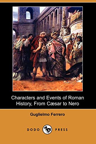 Characters and Events of Roman History, from Caesar to Nero (Dodo Press) (9781406523690) by Ferrero, Guglielmo