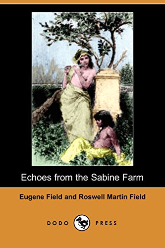 Echoes from the Sabine Farm (Dodo Press) (9781406523881) by Field, Eugene; Field, Roswell Martin