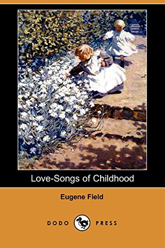 Love-Songs of Childhood (Dodo Press) (9781406523935) by Field, Eugene