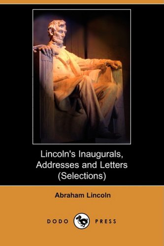 9781406524307: Lincoln's Inaugurals, Addresses and Letters (Selections) (Dodo Press)