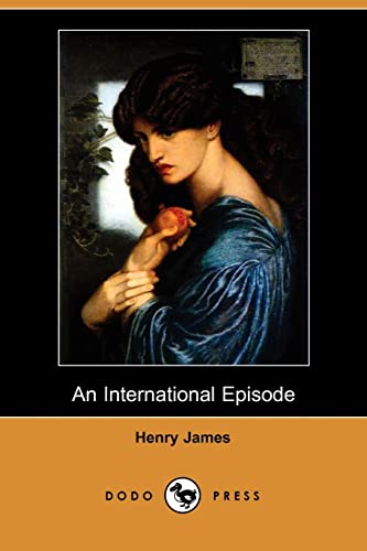 An International Episode (Dodo Press) (9781406526615) by James, Henry Jr.