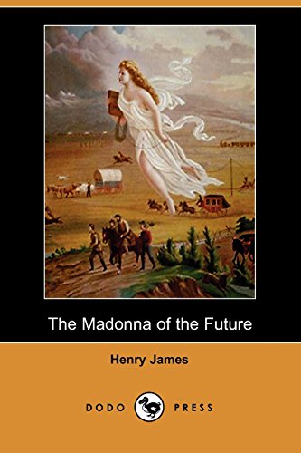 The Madonna of the Future (Dodo Press) (9781406526691) by James, Henry Jr.