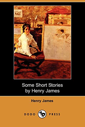 Some Short Stories by Henry James (Dodo Press) (9781406526837) by James, Henry Jr.