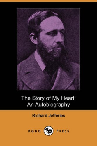Beispielbild fr The Story of My Heart: an Autobiography (Dodo Press) [Paperback] [Jun 01, 2007] Jefferies, Richard zum Verkauf von WONDERFUL BOOKS BY MAIL