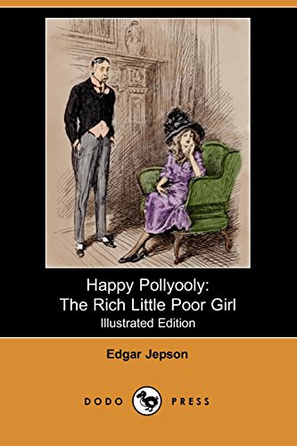 Happy Pollyooly: The Rich Little Poor Girl (Illustrated Edition) (Dodo Press) (9781406527377) by Jepson, Edgar
