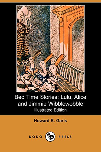 Bed Time Stories: Lulu, Alice and Jimmie Wibblewobble (Illustrated Edition) (Dodo Press) (9781406527698) by Garis, Howard R.