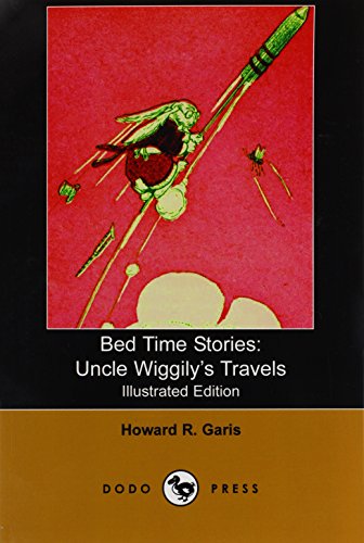 Bed Time Stories: Uncle Wiggily's Travels (Illustrated Edition) (Dodo Press) (9781406527742) by Garis, Howard R.