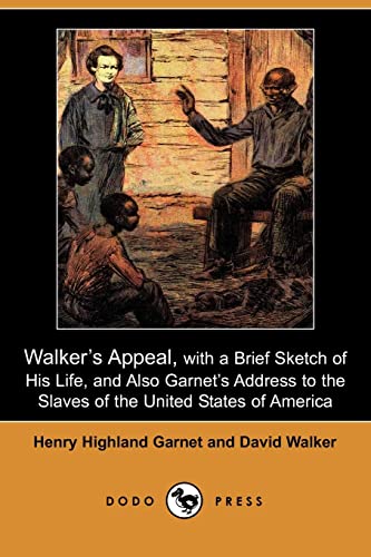Walker's Appeal: With a Brief Sketch of His Life, and Also Garnet's Address to the Slaves of the United States of America (9781406527827) by Garnet, Henry Highland; Walker, David