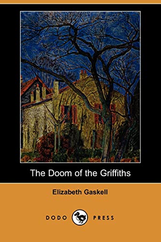 The Doom of the Griffiths (Dodo Press) (9781406527971) by Gaskell, Elizabeth Cleghorn