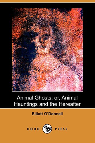 Beispielbild fr Animal Ghosts; Or, Animal Hauntings and the Hereafter (Dodo Press) zum Verkauf von medimops