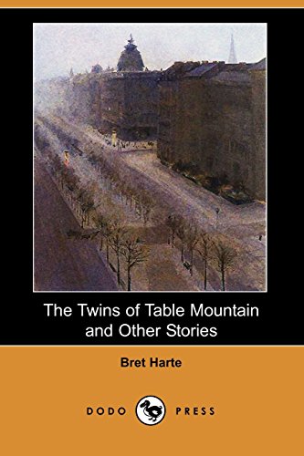 The Twins of Table Mountain and Other Stories (Dodo Press) (9781406533309) by Harte, Bret