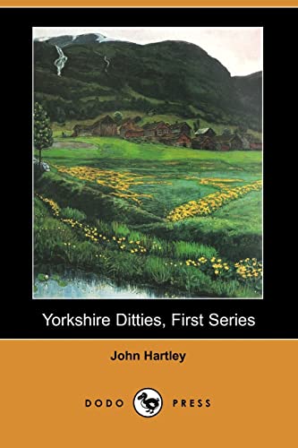 Yorkshire Ditties, First Series (Dodo Press) (9781406533392) by Hartley, John