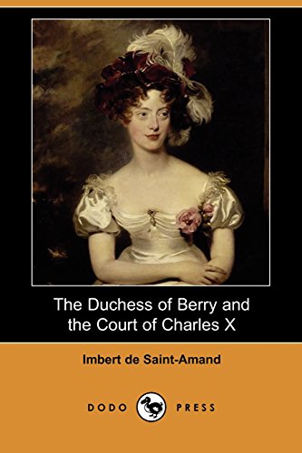 The Duchess of Berry and the Court of Charles X (9781406534092) by Imbert De Saint-Amand