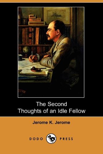 The Second Thoughts of an Idle Fellow (Dodo Press) (9781406534559) by Jerome, Jerome Klapka