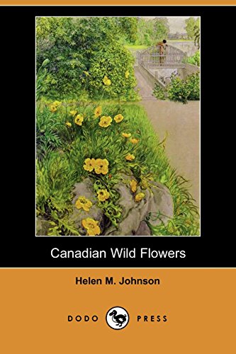 Canadian Wild Flowers (Dodo Press) (9781406534962) by Johnson, Helen M.; Orrock, J. M.
