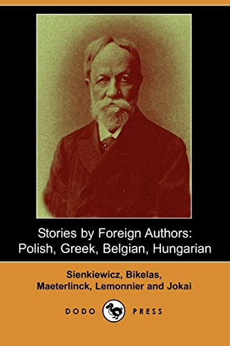 Stories by Foreign Authors: Polish, Greek, Belgian, Hungarian (9781406535389) by Jokai, Maurus; Lemonnier, Camille; Maeterlinck, Maurice