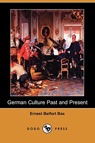 German Culture Past and Present (Dodo Press) (9781406536737) by Bax, Ernest Belfort