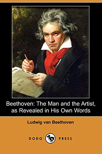 Imagen de archivo de Beethoven: The Man and the Artist, as Revealed in His Own Words (Dodo Press) a la venta por Reuseabook